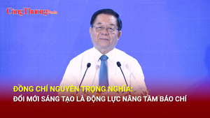 Đồng chí Nguyễn Trọng Nghĩa: Đổi mới sáng tạo là động lực nâng tầm báo chí