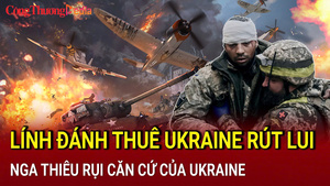 Chiến sự Nga - Ukraine sáng 22/6: Lính đánh thuê Ukraine rút lui khỏi Pavlovka
