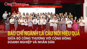 Báo chí ngành là cầu nối hiệu quả giữa Bộ Công Thương với cộng đồng doanh nghiệp và nhân dân