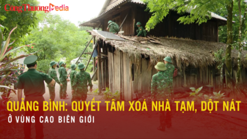 Quảng Bình: Quyết tâm xóa nhà tạm, nhà dột nát ở vùng cao biên giới