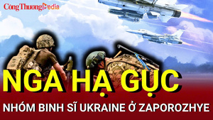 Chiến sự Nga - Ukraine chiều 23/6: Nga hạ gục nhóm binh sĩ Ukraine ở Zaporozhye