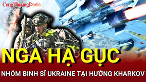 Chiến sự Nga - Ukraine sáng 25/6: Nga hạ gục nhóm binh sĩ Ukraine ở Kharkov