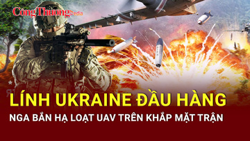Chiến sự Nga-Ukraine tối 24/6: Lính Ukraine đầu hàng ở Zaporozhye
