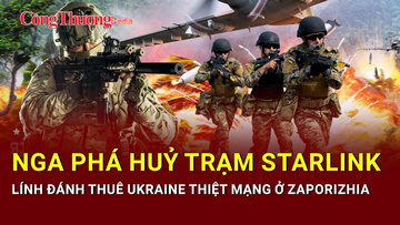 Chiến sự Nga-Ukraine tối 25/6: Loạt trạm Starlink Ukraine bị phá huỷ