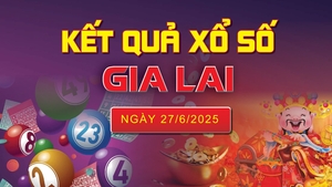 XSGL 27/6, trực tiếp kết quả xổ số Gia Lai hôm nay 27/6/2025