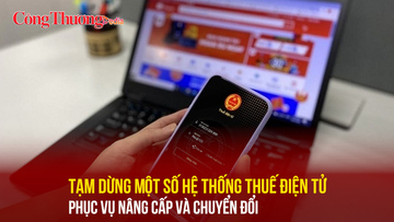 Tạm dừng một số hệ thống thuế điện tử phục vụ nâng cấp và chuyển đổi