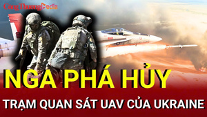 Chiến sự Nga - Ukraine chiều 28/6: Nga phá hủy trạm quan sát UAV của Ukraine