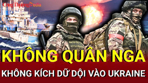 Chiến sự Nga - Ukraine chiều 29/6: Không quân Nga không kích dữ dội vào Ukraine