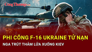 Chiến sự Nga-Ukraine sáng 30/6: Phi công F-16 Ukraine tử nạn