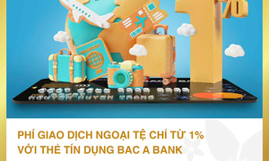 Bac A Bank ưu đãi phí giao dịch ngoại tệ, tri ân chủ thẻ tín dụng