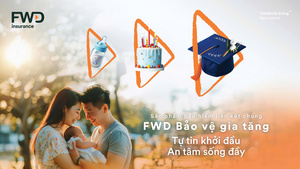 Ngành bảo hiểm thích ứng quy định mới: FWD ra mắt sản phẩm FWD Bảo vệ gia tăng