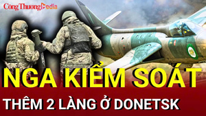 Chiến sự Nga - Ukraine chiều 6/7: Nga kiểm soát thêm 2 làng ở Donetsk