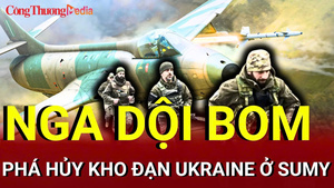 Chiến sự Nga - Ukraine sáng 10/7: Nga dội bom phá hủy kho đạn Ukraine ở Sumy