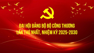 Đại hội đại biểu Đảng bộ Bộ Công Thương lần thứ nhất, nhiệm kỳ 2025 - 2030