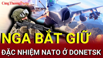 Chiến sự Nga - Ukraine chiều 12/7: Nga bắt giữ đặc nhiệm NATO ở Donetsk