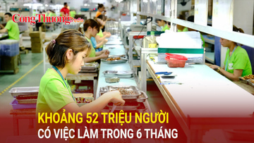 Khoảng 52 triệu người có việc làm trong 6 tháng