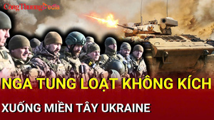 Chiến sự Nga - Ukraine tối 12/7: Nga tung loạt không kích xuống miền tây Ukraine