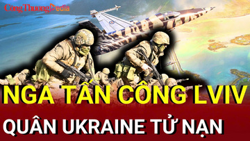 Chiến sự Nga - Ukraine chiều 13/7: Nga tấn công Lviv, quân Ukraine tử nạn