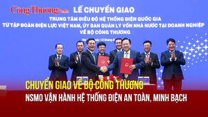 Chuyển giao về Bộ Công Thương, NSMO tiếp tục vận hành hệ thống điện an toàn, minh bạch