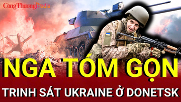 Chiến sự Nga-Ukraine tối 14/7: Nga tóm gọn trinh sát Ukraine ở Donetsk