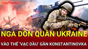 Chiến sự Nga-Ukraine tối 14/7: Quân Ukraine bị vây siết gần Konstantinovka