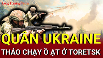 Chiến sự Nga - Ukraine sáng 16/7: Quân Ukraine tháo chạy ồ ạt ở Toretsk