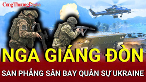 Chiến sự Nga - Ukraine sáng 17/7: Nga san phẳng sân bay quân sự Ukraine