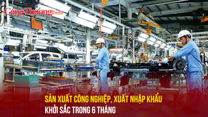 Sản xuất công nghiệp, xuất nhập khẩu khởi sắc trong 6 tháng