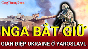 Chiến sự Nga - Ukraine tối 16/7: Nga bắt giữ gián điệp Ukraine ở Yaroslavl