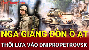 Chiến sự Nga - Ukraine sáng 18/7: Nga giáng đòn ồ ạt, dội lửa vào Dnipropetrovsk
