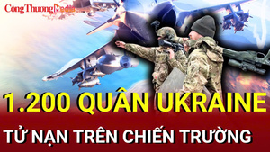 Chiến sự Nga - Ukraine chiều 17/7: 1.200 quân Ukraine tử nạn trên chiến trường