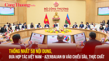 Thống nhất 58 nội dung, đưa hợp tác Việt Nam - Azerbaijan đi vào chiều sâu thực chất