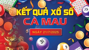 XSCM 21/7, trực tiếp kết quả xổ số Cà Mau hôm nay 21/7/2025