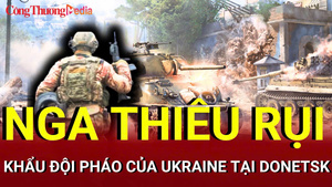 Chiến sự Nga - Ukraine sáng 22/7: Nga thiêu rụi khẩu đội pháo của Ukraine