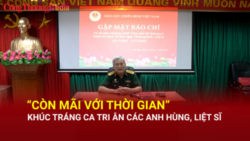 'Còn mãi với thời gian' – Khúc tráng ca tri ân các anh hùng, liệt sĩ