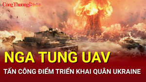 Chiến sự Nga - Ukraine tối 22/7: Nga tung UAV tấn công điểm triển khai quân Ukraine