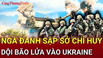 Chiến sự Nga - Ukraine sáng 25/7: Nga dội 'bão lửa' vào sở chỉ huy Ukraine ở Kirovograd