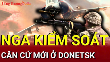 Chiến sự Nga - Ukraine sáng 26/7: Nga kiểm soát căn cứ mới ở Donetsk