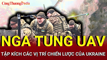 Chiến sự Nga-Ukraine tối 26/7: UAV Nga tập kích vị trí chiến lược của Ukraine