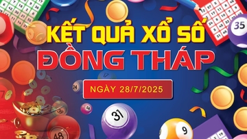 XSDT 28/7, trực tiếp kết quả xổ số Đồng Tháp hôm nay 28/7/2025