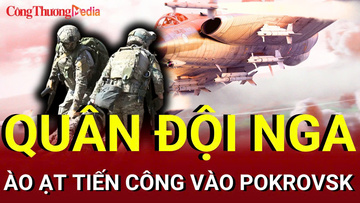 Chiến sự Nga-Ukraine chiều 28/7: Quân đội Nga ào ạt tiến công vào Pokrovsk