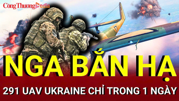 Chiến sự Nga-Ukraine tối 28/7: Nga bắn hạ 291 UAV Ukraine chỉ trong 1 ngày
