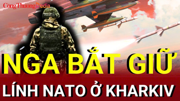 Chiến sự Nga - Ukraine sáng 29/7:  Nga bắt giữ lính NATO ở Kharkiv
