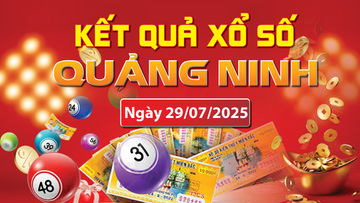 XSQN 29/7, trực tiếp kết quả xổ số Quảng Ninh hôm nay 29/7/2025