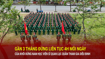 3 tháng đứng liên tục 4h mỗi ngày của khối Sĩ quan Lục quân tham gia diễu binh