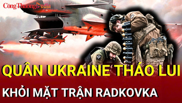 Chiến sự Nga - Ukraine tối 29/7: Quân Ukraine tháo lui khỏi Radkovka