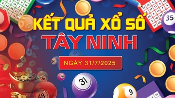 XSTN 31/7, trực tiếp kết quả xổ số Tây Ninh hôm nay 31/7/2025