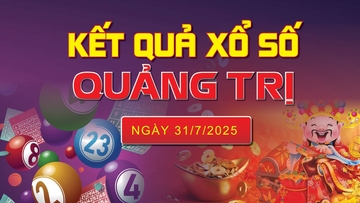 XSQT 31/7, trực tiếp kết quả xổ số Quảng Trị hôm nay 31/7/2025