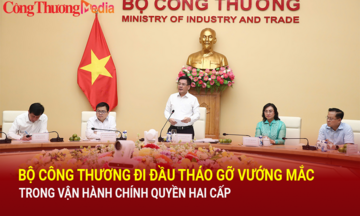 Bộ Công Thương đi đầu tháo gỡ vướng mắc trong vận hành chính quyền hai cấp