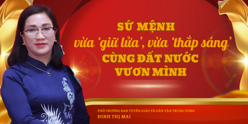 Sứ mệnh 'vừa giữ lửa, vừa thắp sáng', cùng đất nước vươn mình